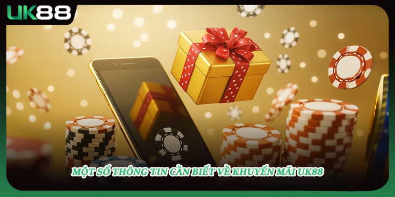 Một số thông tin cần biết về khuyến mãi UK88