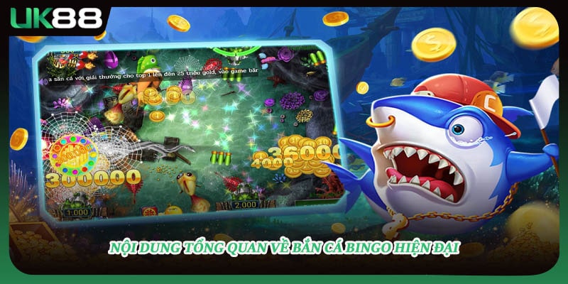 Nội dung tổng quan về bắn cá bingo hiện đại